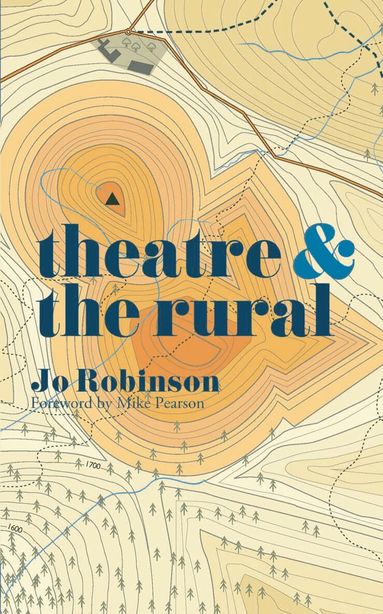 Jo Robinson, Margherita Laera, Natalie Alvarez - Theatre and The Rural, Häftad