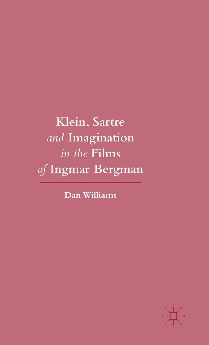 Dan Williams - Klein, Sartre and Imagination in the Films of Ingmar Bergman, Inbunden