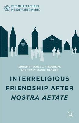 Interreligious Friendship after Nostra Aetate 1