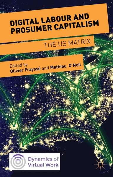 Mathieu O'Neil, Olivier Frayssé - Digital Labour and Prosumer Capitalism, Inbunden