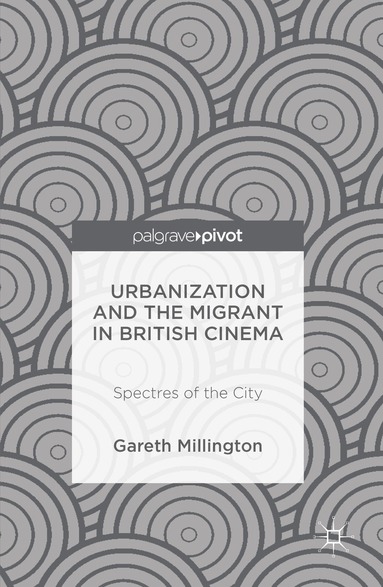 Gareth Millington - Urbanization and the Migrant in British Cinema, Inbunden