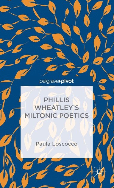 bokomslag Phillis Wheatley's Miltonic Poetics