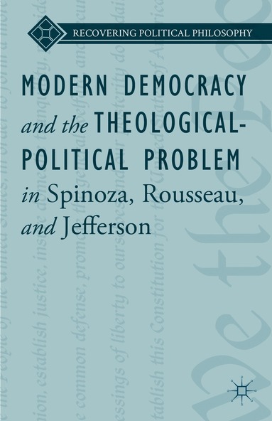 bokomslag Modern Democracy and the Theological-Political Problem in Spinoza, Rousseau, and Jefferson