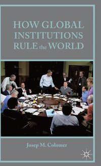 bokomslag How Global Institutions Rule the World