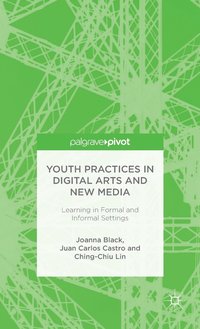 bokomslag Youth Practices in Digital Arts and New Media: Learning in Formal and Informal Settings