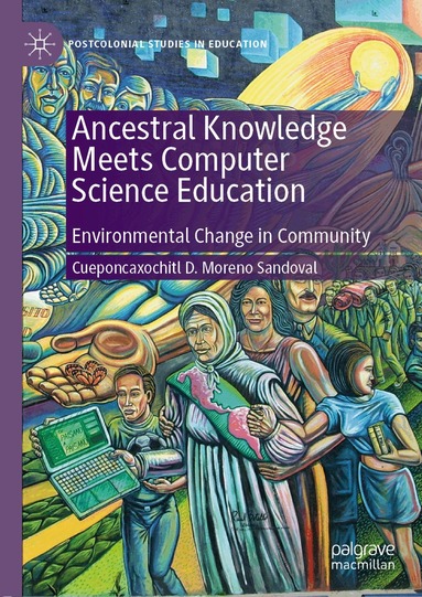 Cueponcaxochitl D. Moreno Sandoval - Ancestral Knowledge Meets Computer Science Education, Inbunden