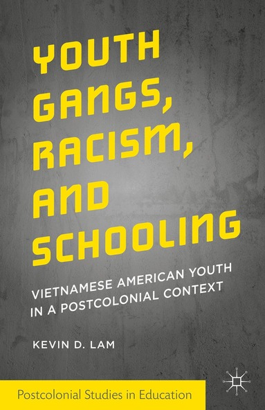 Kevin D. Lam - Youth Gangs, Racism, and Schooling, Inbunden