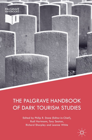 Philip R. Stone, Rudi Hartmann, Tony Seaton, Richard Sharpley, Leanne White - Palgrave Handbook of Dark Tourism Studies, Inbunden