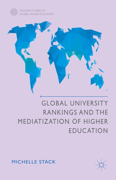Michelle Stack - Global University Rankings and the Mediatization of Higher Education, Inbunden