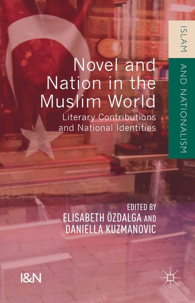 Daniella Kuzmanovic, Elisabeth Özdalga - Novel and Nation in the Muslim World, Inbunden