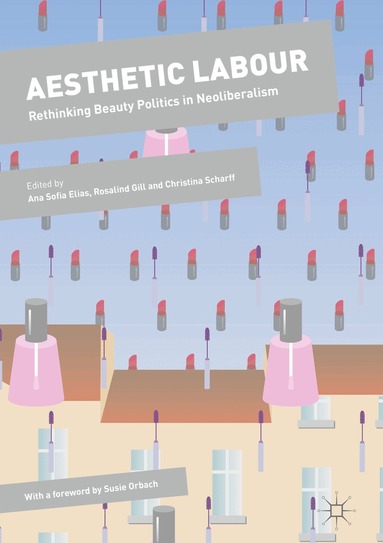 Ana Sofia Elias, Rosalind Gill, Christina Scharff - Aesthetic Labour, Inbunden