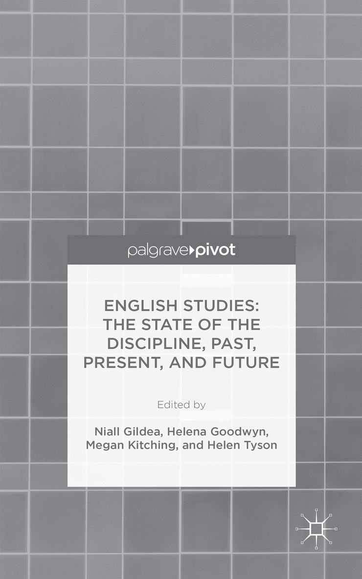 N. Gildea, H. Goodwyn, M. Kitching, H. Tyson, Niall Gildea, Helena Goodwyn - English Studies: The State of the Discipline, Past, Present, and Future, Inbunden