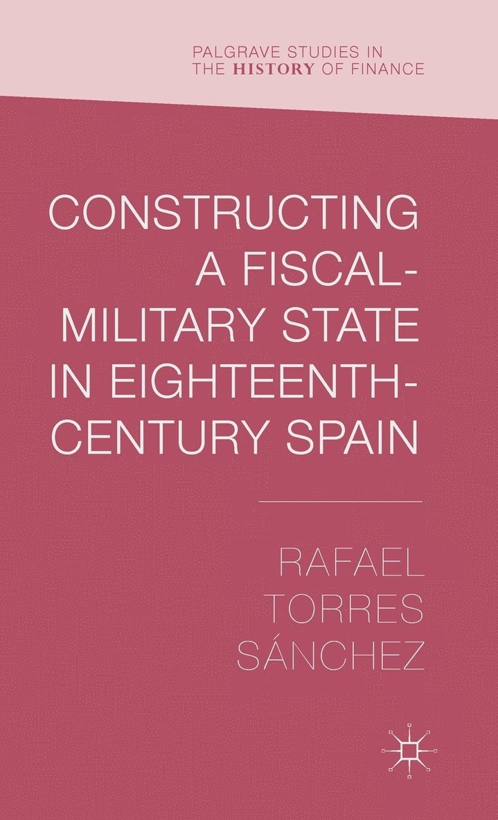 Constructing a Fiscal Military State in Eighteenth Century Spain 1