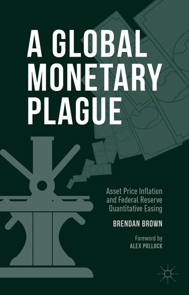 Brendan Brown - Global Monetary Plague, Inbunden