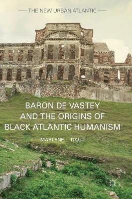 Baron de Vastey and the Origins of Black Atlantic Humanism