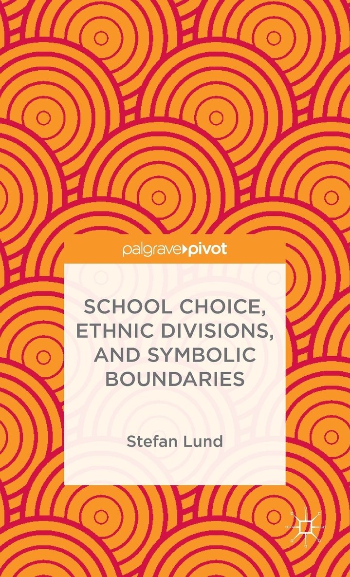 S. Lund, Stefan Lund - School Choice, Ethnic Divisions, and Symbolic Boundaries, Inbunden