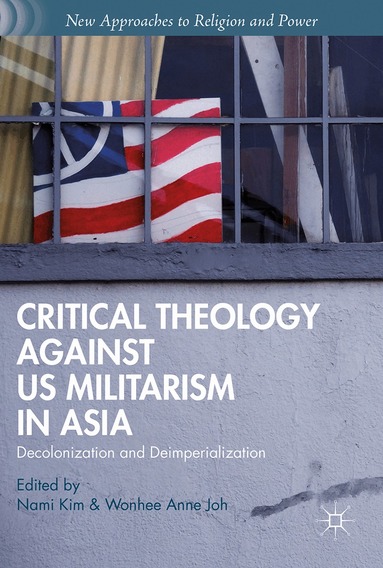 Nami Kim, Wonhee Anne Joh - Critical Theology against US Militarism in Asia, Inbunden