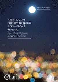 bokomslag A Pentecostal Political Theology for American Renewal