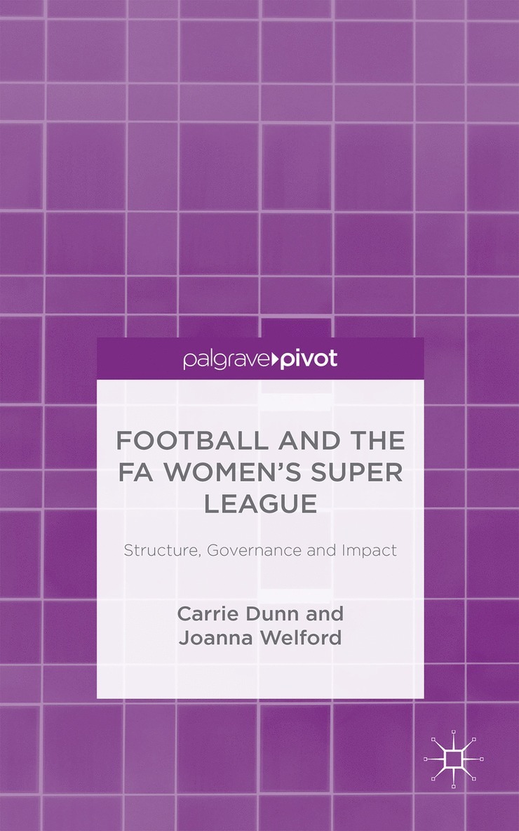 C. Dunn, J. Welford, Carrie Dunn, Joanna Welford - Football and the FA Women’s Super League, Inbunden
