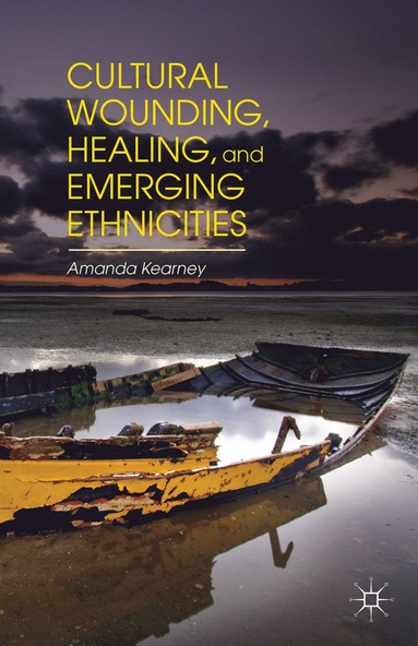 bokomslag Cultural Wounding, Healing, and Emerging Ethnicities