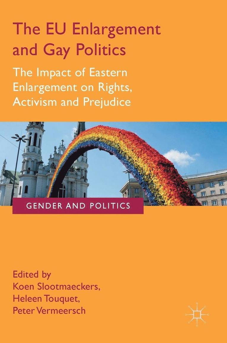 The Eu Enlargement and Gay Politics: The Impact of Eastern Enlargement on Rights, Activism and Prejudice
