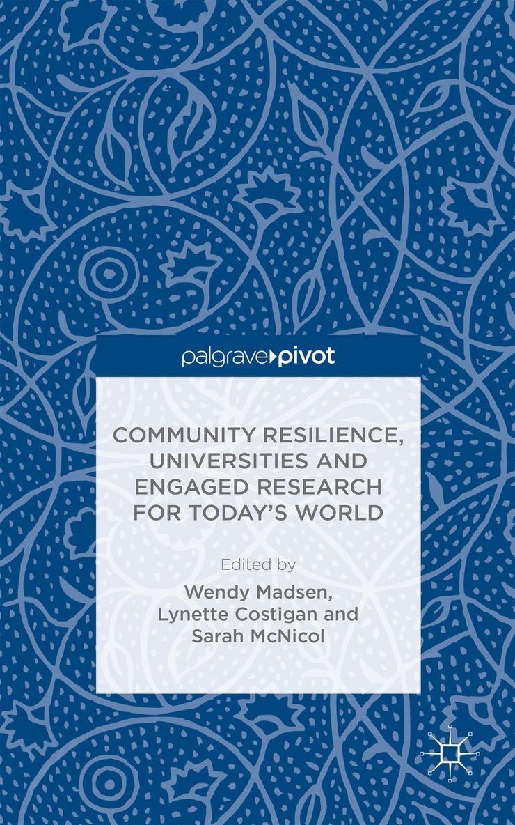 W. Madsen, L. Costigan, S. McNicol, Wendy Madsen, Lynette Costigan - Community Resilience, Universities and Engaged Research for Today’s World, Inbunden