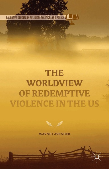 Wayne Lavender - Worldview of Redemptive Violence in the US, Inbunden
