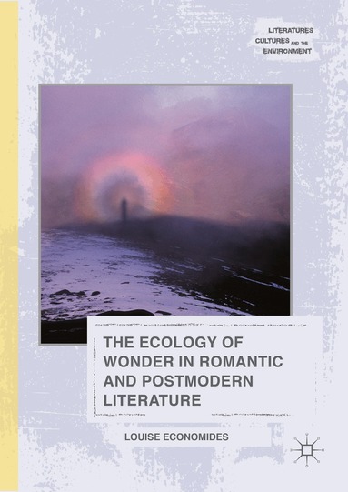 Louise Economides - Ecology of Wonder in Romantic and Postmodern Literature, Inbunden