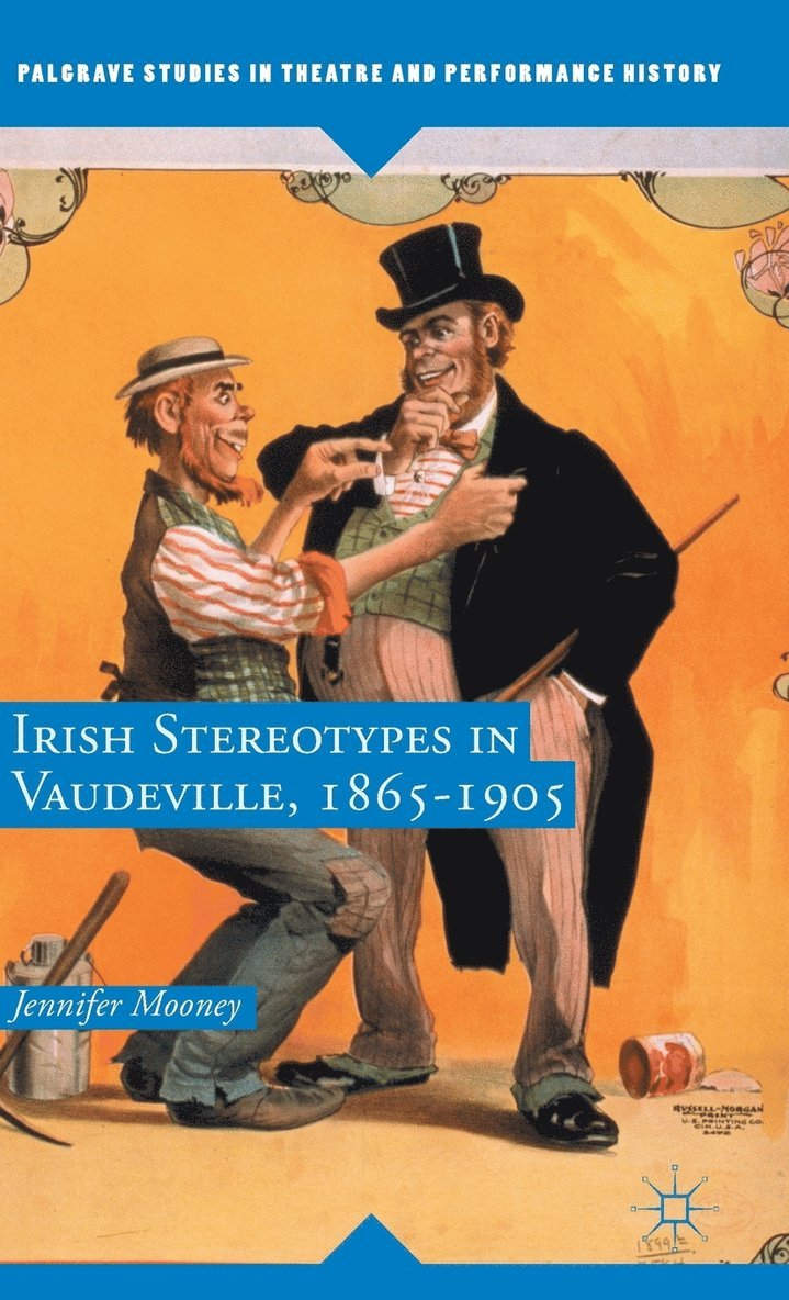 Jennifer Mooney - Irish Stereotypes in Vaudeville, 1865-1905, Inbunden