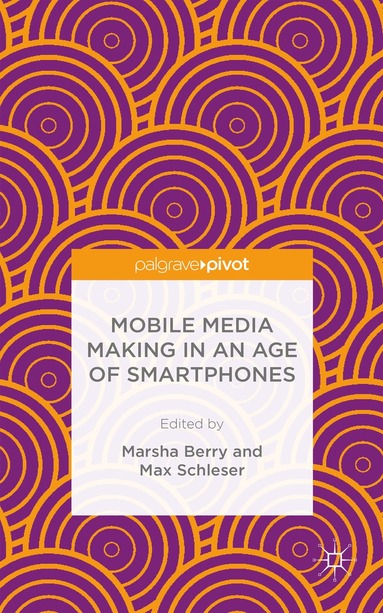 bokomslag Mobile Media Making in an Age of Smartphones