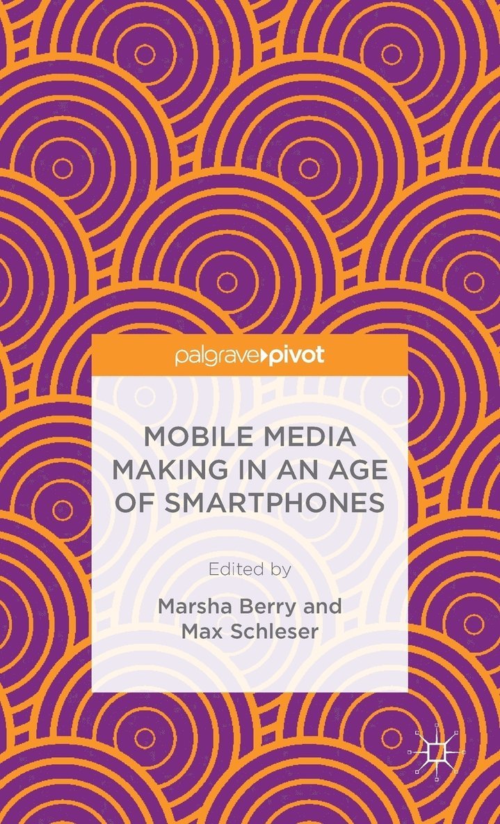 Mobile Media Making in an Age of Smartphones 1