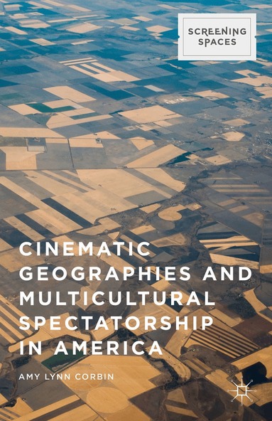 Amy Lynn Corbin - Cinematic Geographies and Multicultural Spectatorship in America, Inbunden
