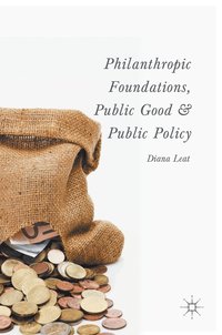 bokomslag Philanthropic Foundations, Public Good and Public Policy