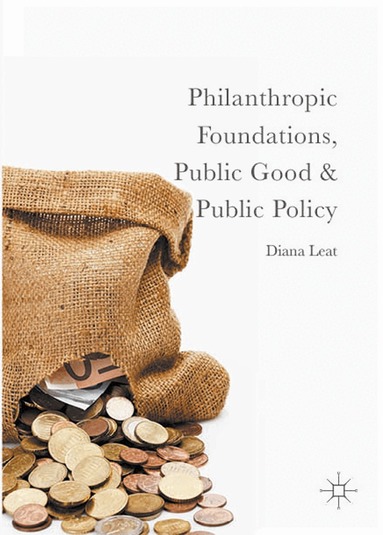 Diana Leat - Philanthropic Foundations, Public Good and Public Policy, Inbunden