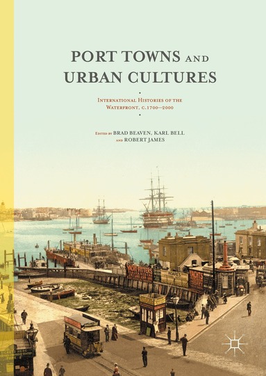 Brad Beaven, Karl Bell, Robert James - Port Towns and Urban Cultures, Inbunden