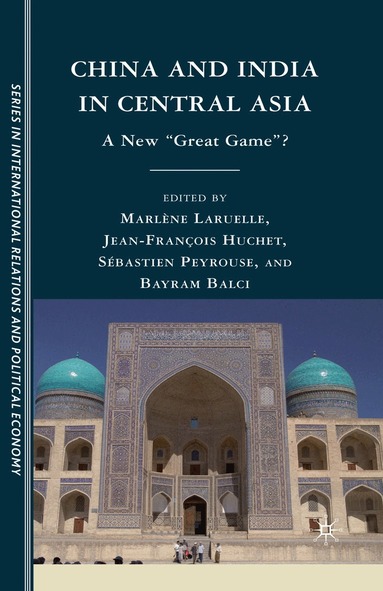 Sébastien Peyrouse, M. Laruelle, J. Huchet, B. Balci - China and India in Central Asia, Häftad