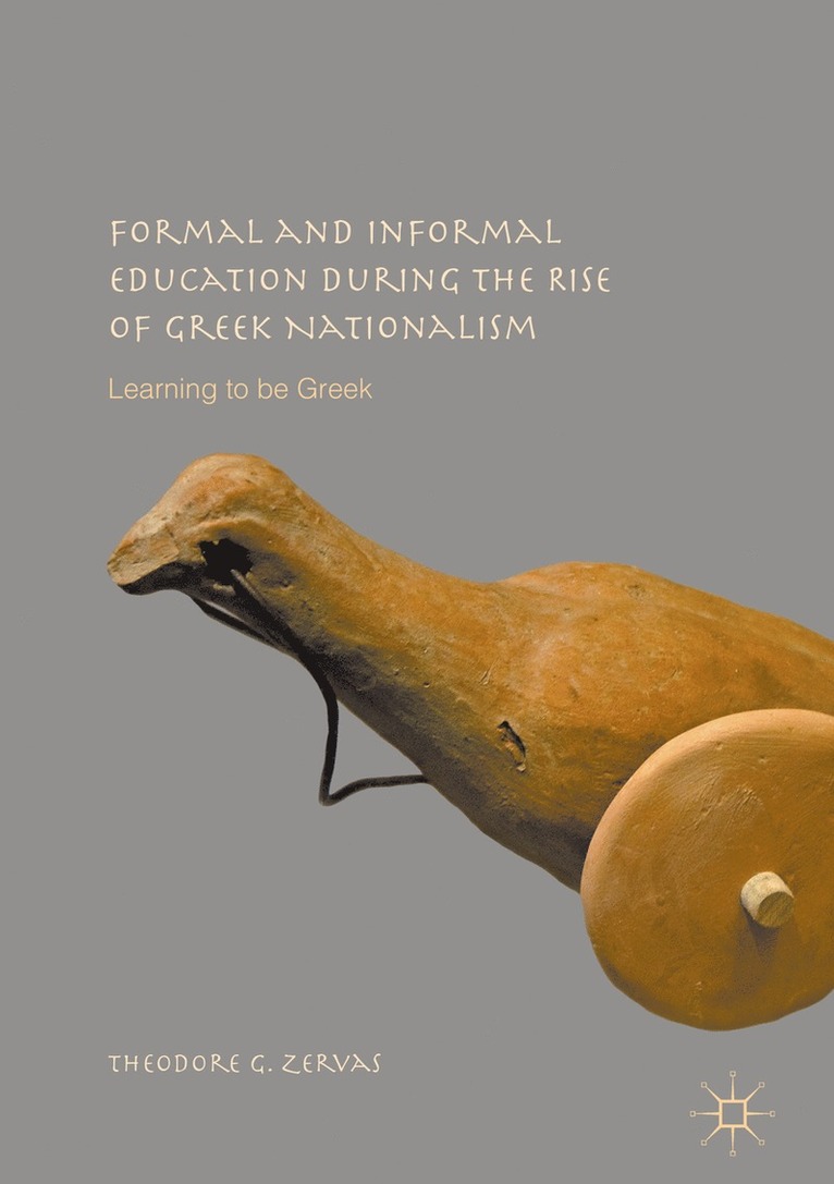 Theodore G. Zervas - Formal and Informal Education during the Rise of Greek Nationalism, Inbunden