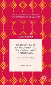 bokomslag Philosophies of Environmental Education and Democracy: Harris, Dewey, and Bateson on Human Freedoms in Nature