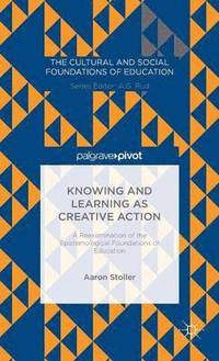 bokomslag Knowing and Learning as Creative Action: A Reexamination of the Epistemological Foundations of Education