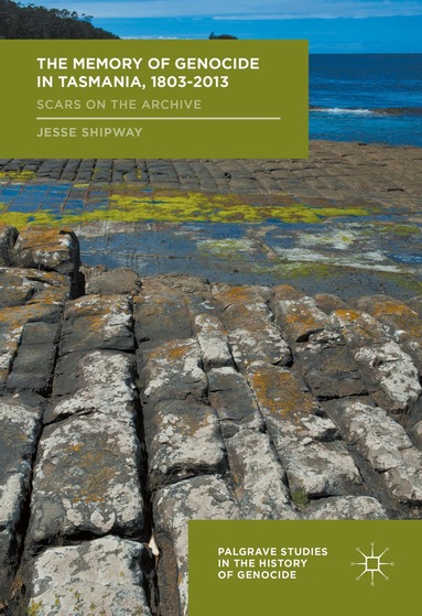 Jesse Shipway - Memory of Genocide in Tasmania, 1803-2013, Inbunden