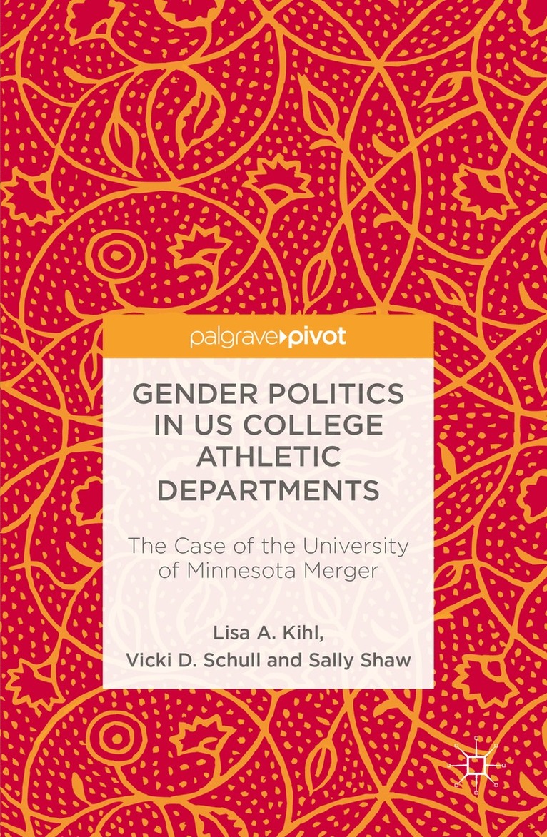 Lisa A. Kihl, Vicki D. Schull, Sally Shaw - Gender Politics in US College Athletic Departments, Inbunden