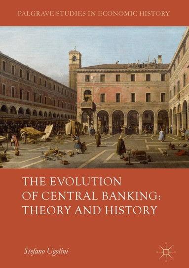 Stefano Ugolini - Evolution of Central Banking: Theory and History, Inbunden