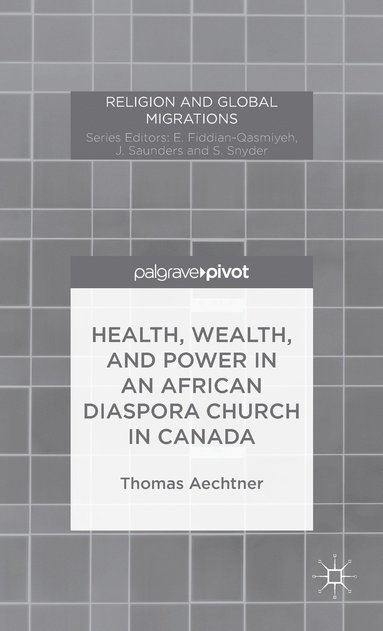 bokomslag Health, Wealth, and Power in an African Diaspora Church in Canada