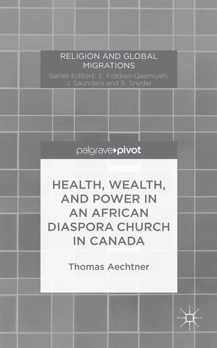 T. Aechtner, Thomas Aechtner - Health, Wealth, and Power in an African Diaspora Church in Canada, Inbunden