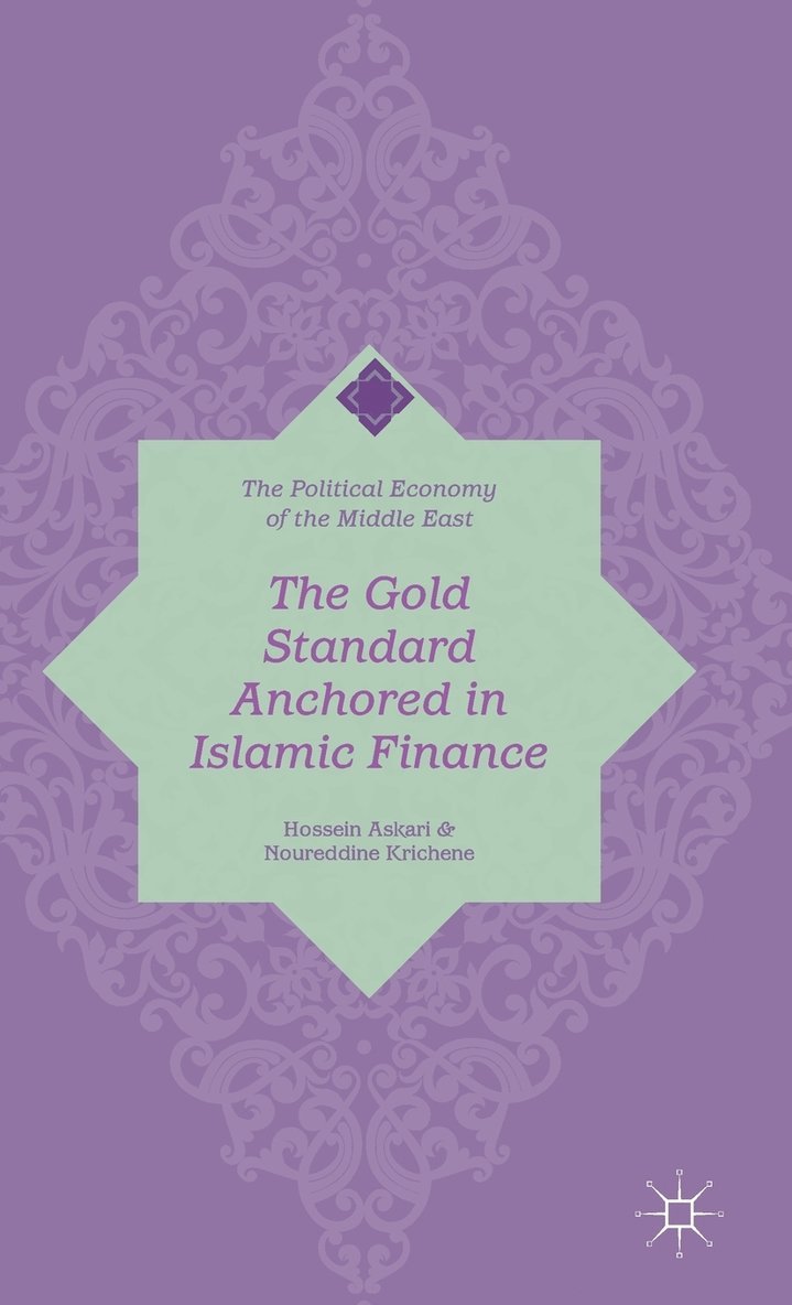 H. Askari, N. Krichene, Hossein Askari, Noureddine Krichene - Gold Standard Anchored in Islamic Finance, Inbunden