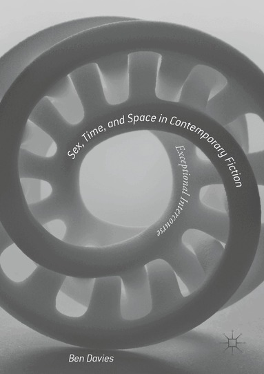 Ben Davies - Sex, Time, and Space in Contemporary Fiction, Inbunden