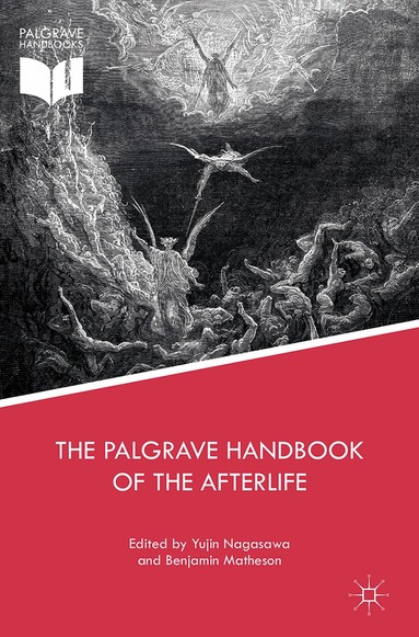 Yujin Nagasawa, Benjamin Matheson - Palgrave Handbook of the Afterlife, Inbunden
