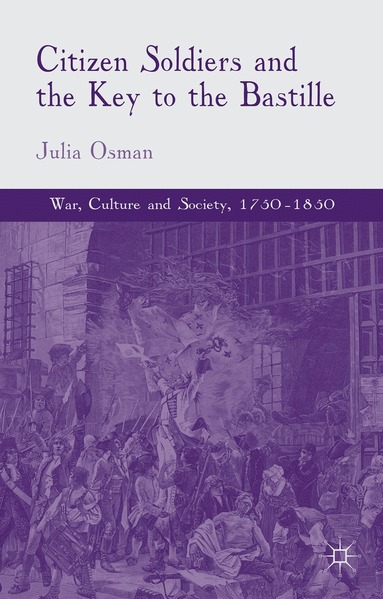 Julia Osman - Citizen Soldiers and the Key to the Bastille, Inbunden