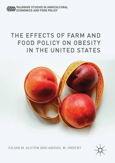 Julian M. Alston, Abigail M. Okrent - Effects of Farm and Food Policy on Obesity in the United States, Inbunden