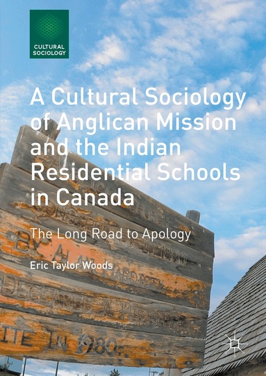 Eric Taylor Woods - Cultural Sociology of Anglican Mission and the Indian Residential Schools in Canada, Inbunden